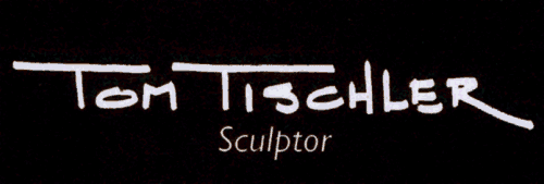 Tom Tischler; Sculptor